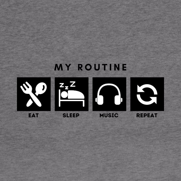 My Routine Eat Sleep Music Repeat by Qibar Design